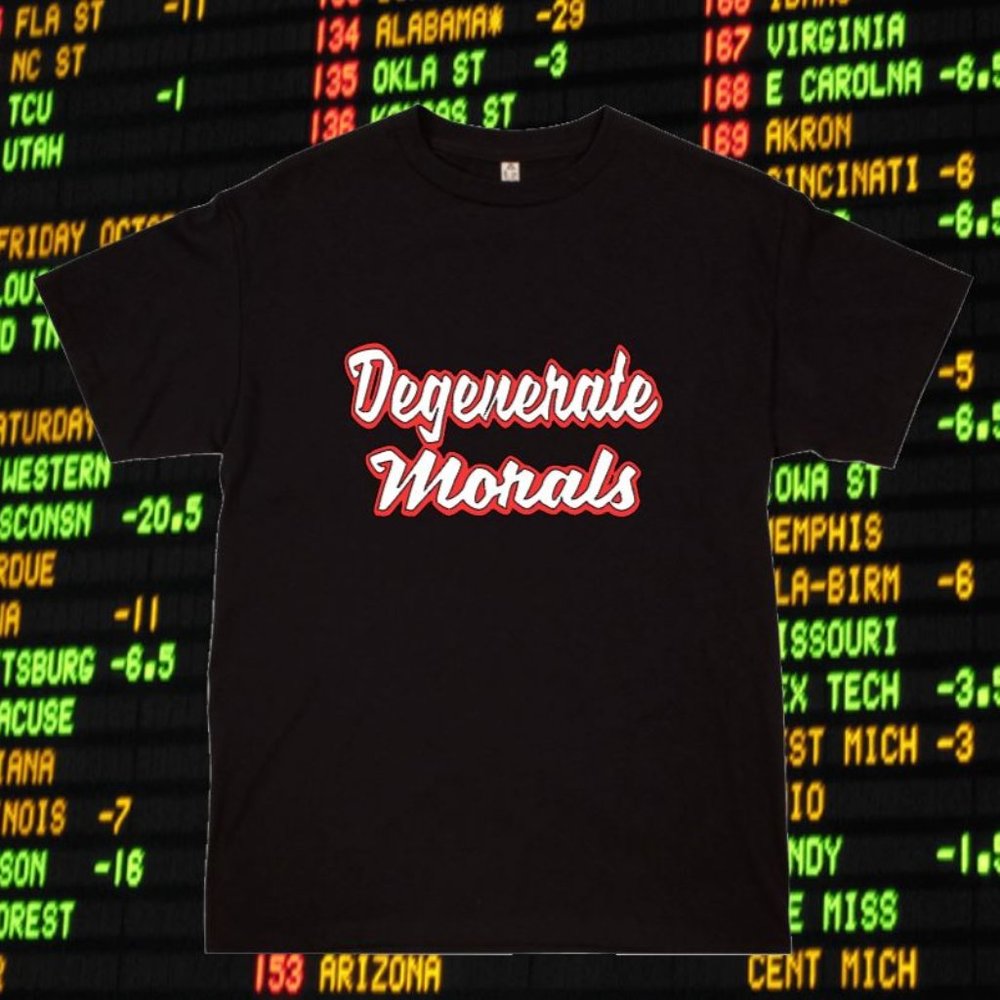 Degenerate Morals Original Sports Betting Gambling Sportsbook Casino T shirt